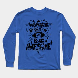 wake up and be awesome 3 Long Sleeve T-Shirt